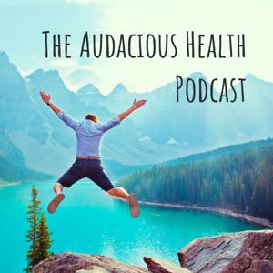 The Audacious Health Podcast