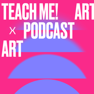 Teach me Art x Podcast