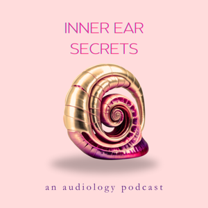 Inner Ear Secrets: An Audiology Podcast