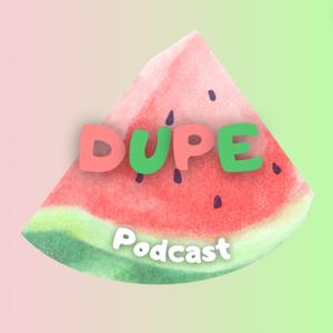 DUPE Podcast