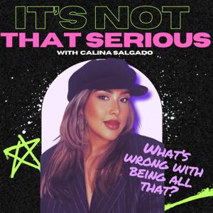 It's Not That Serious with Calina Salgado