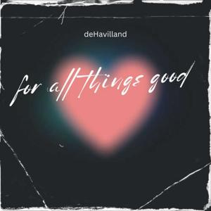For All Things Good -- deHavilland