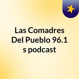 Las Comadres Del Pueblo 96.1's podcast