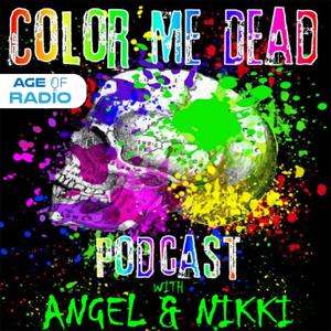 Color Me Dead Podcast by Color Me Dead with Angel and Nikki  | Age of Radio