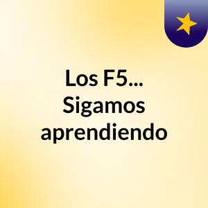 Los F5... Sigamos aprendiendo