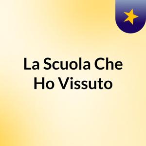 La Scuola Che Ho Vissuto