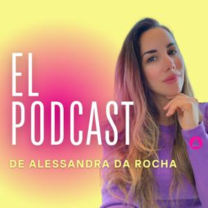 El Podcast de Alessandra Da Rocha