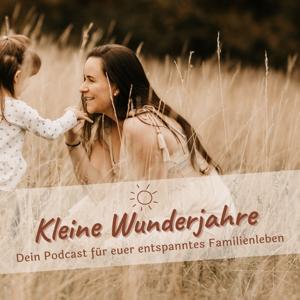 Kleine Wunderjahre - Dein Podcast für euer entspanntes Familienleben