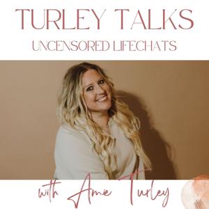 Turley Talks: Uncensored Life Chats