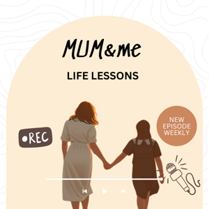 Mum & Me: Life Lessons