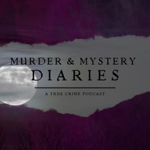 Murder & Mystery Diaries: A True Crime Podcast