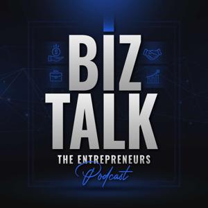 Biz Talk: The Entrepreneurs Podcast