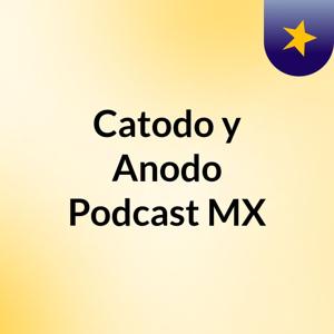 Catodo y Anodo Podcast MX