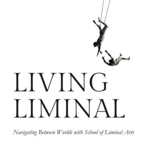 Living Liminal: Navigating Between Worlds with School of Liminal Arts