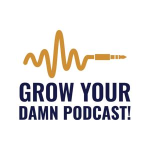 Grow Your Damn Podcast!