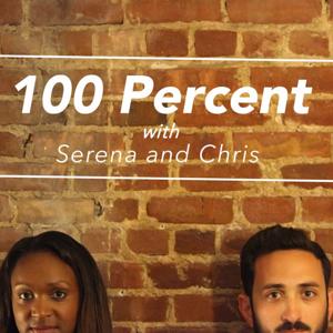 100 Percent with Serena & Chris