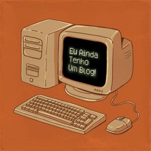 Eu Ainda Tenho Um Blog!