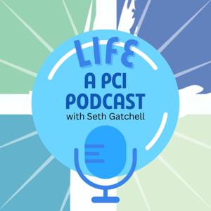Life a PCI Podcast