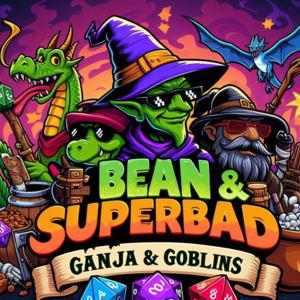 Bean and Superbad Present: Ganja and Goblins