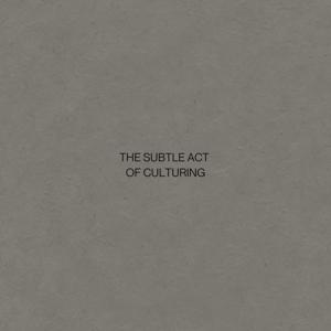 The Subtle Act of Culturing