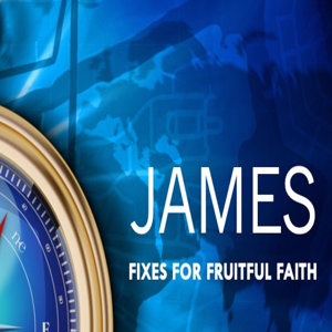 JAMES - Fixes For Fruitful Faith