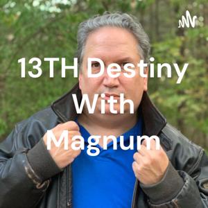 13TH Destiny With Magnum