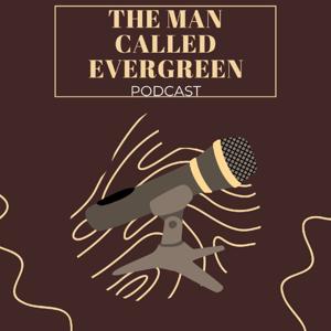 The Man Called Evergreen Podcast