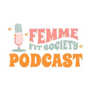 The Femme Fit Society Podcast