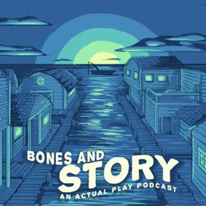 Bones and Story: An Actual Play Podcast