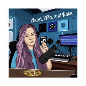 Weed, Wild, and Woke