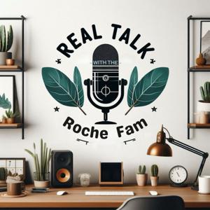 Real Talk With The Roche Fam