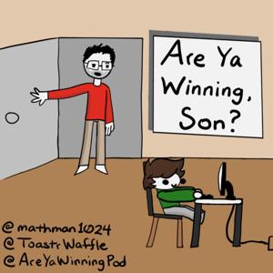 Are Ya Winning, Son? Podcast