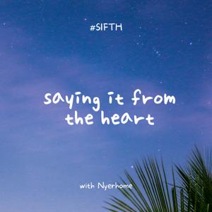 SIFTH (Saying it from the heart)