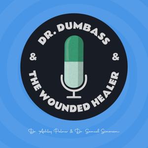 Dr. Dumbass & The Wounded Healer