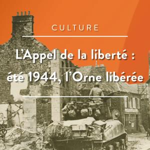 L'appel de la liberté : été 1944, l'Orne libérée
