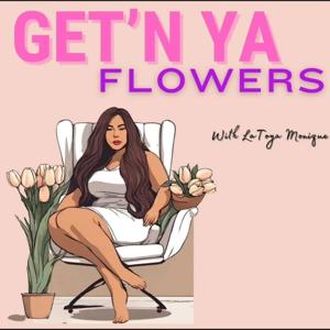 Get'N Ya Flowers with Latoya Monique