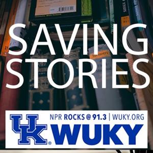 Saving Stories by Alan Lytle, WUKY