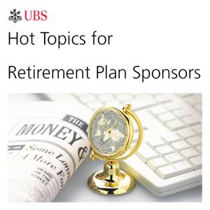 Hot Topics for Plan Sponsors