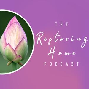 The Restoring Home Podcast