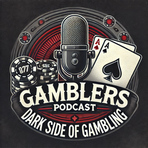 Gamblers Podcast: Dark Side of Gambling