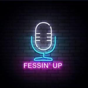 Fessin Up Podcast