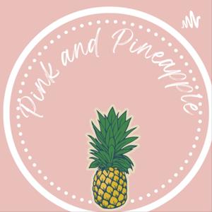 The Pink and Pineapple Podcast