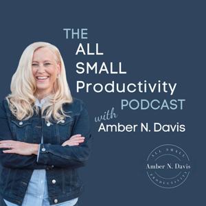 The All Small Productivity with Amber N. Davis