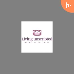 Living unscripted