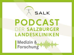 Podcast der Salzburger Landeskliniken: Medizin & Forschung