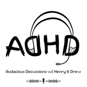 Audacious Discussions w/ Henry & Drew