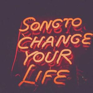 Song To Change Your Life