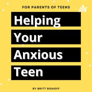 Helping Your Anxious Teen