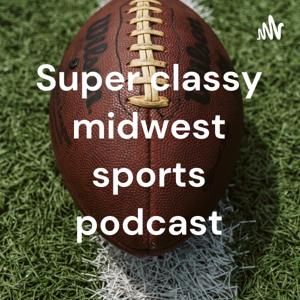 The⚾️Super🏈Classy🏀Midwest🏒Sports🏌️‍♂️Podcast