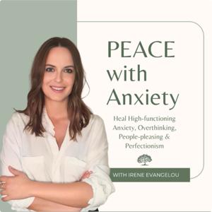 PEACE with Anxiety: Heal High functioning Anxiety and Overthinking by Irene Evangelou - The High-functioning Anxiety Therapist